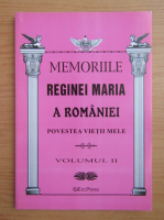 Memoriile Reginei Maria a Romaniei. Povestea vietii mele (volumul 2)