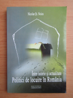 Anticariat: Nicolae St. Noica - Intre istorie si actualitate. Politici de locuire in Romania