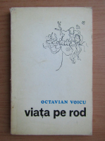 Octavian Voicu - Viata pe rod