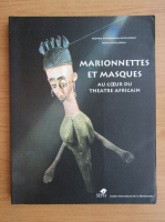 Olenka Darkowska Nidzgorski - Marionnettes et masques au coeur du theatre africain