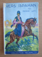 Pierre Loti - Vers Ispahan (1936)