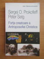 Sergej O. Prokofieff - Forta creatoare a Antroposofiei Christice