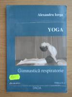 Anticariat: Alexandru Iorga - Yoga. Gimnastica respiratorie