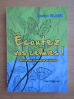 Annick Blanc - Ecoutez vos cellules!