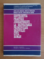 Aurelian Ionascu - Contributia practicii judecatoresti la dezvoltarea principiilor dreptului civil roman (volumul 1)