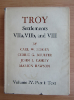 Carl W. Blegen - Troy, volumul 4, partea I. Settlements VIIa, VIIb and VIII