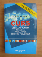 Dan Teodorescu - Curs legislatie rutiera mecanica prim ajutor conduita preventiva