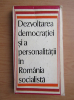 Dezvoltarea democratiei si a personalitatii in Romania socialista