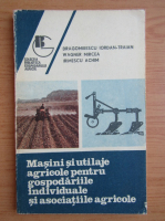 Dragomirescu Iordan Traian - Masini si utilaje agricole pentru gospodariile individuale si asociatiile agricole