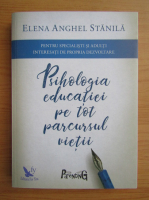 Elena Anghel Stanila - Psihologia educatiei pe tot parcursul vietii