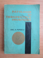 Anticariat: Emil A. Popescu - Patologie si terapetica imunitara