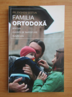 Evgheni Sestun - Familia ortodoxa. Sfaturi, cuvinte de invatatura, rugaciuni