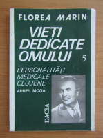 Florea Marin - Vieti dedicate omului (volumul 5)