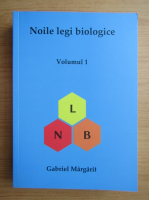 Gabriel Margarit - Noile legi biologice (volumul 1)