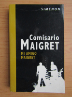 Georges Simenon - Mi amigo Maigret