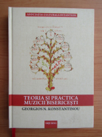 Georgios N. Konstantinou - Teoria si practica muzicii bisericesti