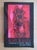 Jan Fries - Kali Kaula. A manual of tantric magick
