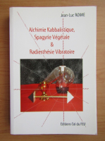 Jean-Luc Roime - Alchimie Kabbalistique, spagyrie vegetale et radiesthesie vibratoire