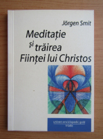 Anticariat: Jorgen Smit - Meditatie si trairea fiintei lui Christos