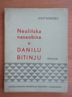 Josip Korosec - Neolitska naseobina u Danilu Bitinju