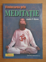 Anticariat: Justin F. Stone - Vindecarea prin meditatie