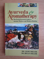 Light Miller - Ayurveda and aromatherapy. The earth essential guide to ancient wisdom and modern healing