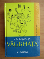 M. S. Valiathan - The legacy of Vagbhata