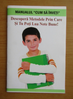 Manualul Cum sa inveti. Descopera metode prin care si tu poti lua note bune