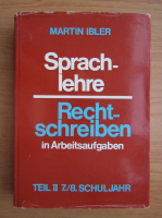 Martin Ibler - Sprachlehre und Rechtschreiben in Arbeitsaufgaben (volumul 2)