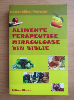 Anticariat: Mihai Petrovici - Alimente terapeutice miraculoase din biblie