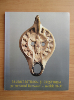 Paleocrestinism si crestinism pe teritoriul Romaniei, secolele III-XI