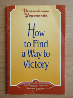 Paramahansa Yogananda - How to find a way to victory