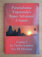 Paramahansa Yogananda - Super advanced courses. Course 1 in twelve lessons for all devotees