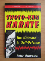 Peter Ventresca - Shoto-kan karate. The ultimate in self-defense