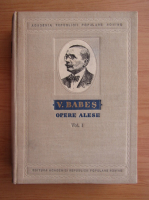 Victor Babes - Opere alese (volumul 1)