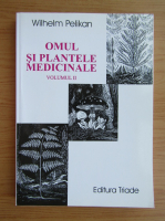 Anticariat: Wilhelm Pelikan - Omul si plantele medicinale (volumul 2)