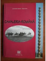 Alexandru Manafu-Targoviste - Cavaleria romana. Arta, credinta, spirit si traditie