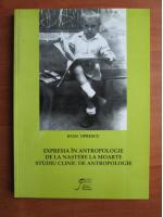 Ioan Oprescu - Expresia in antropologie de la nastere la moarte, studiu clinic de antropologie