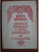 Axinte Uricariul - Cronica paralela a Tarii Romanesti si Moldovei (volumul 1)