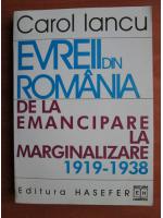 Anticariat: Carol Iancu - Evreii din Romania de la emancipare la marginalizare (1919-1938)