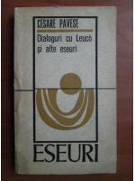 Cesare Pavese - Dialoguri cu Leuco si alte eseuri