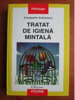Constantin Enachescu - Tratat de igiena mintala 