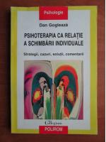 Dan Gogleaza - Psihoterapia ca relatie a schimbarii individuale