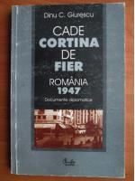 Dinu C. Giurescu - Cade cortina de fier. Romania 1947