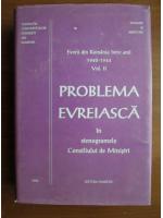 Evreii din Romania intre anii 1940-1944, vol. 2: Problema evreiasca in stenogramele Consiliului de Ministri