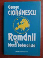 Anticariat: George Cioranescu - Romanii si ideea federalista