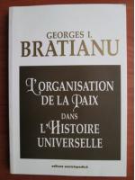 Anticariat: Georges I. Bratianu - L`organisation de la paix dans l`histoire universelle