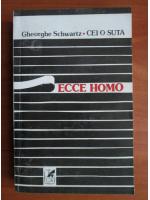 Anticariat: Gheorghe Schwartz - Cei o suta / Ecce Homo