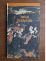 Anticariat: Gustave Flaubert - Ispitirea sfantului Anton