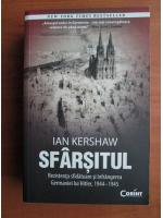 Anticariat: Ian Kershaw - Sfarsitul. Rezistenta sfidatoare si infrangerea Germaniei lui Hitler, 1944-1945